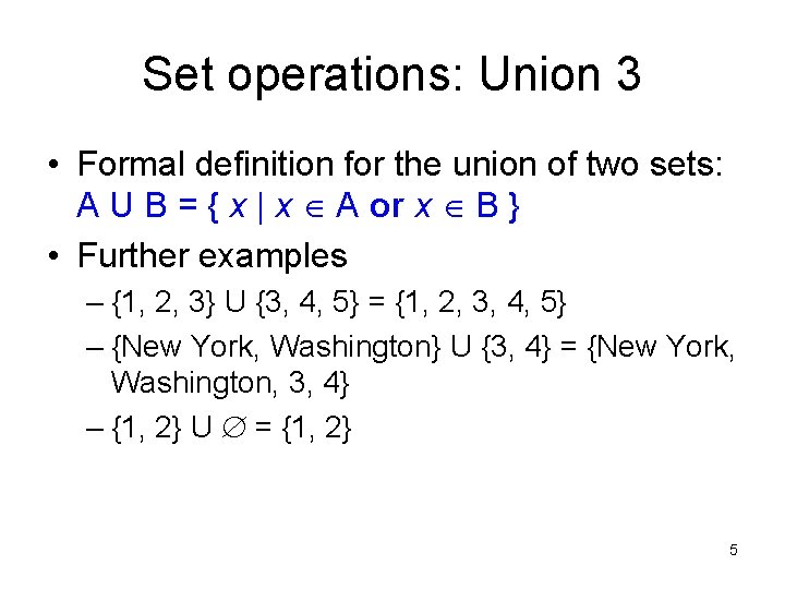 Set operations: Union 3 • Formal definition for the union of two sets: A