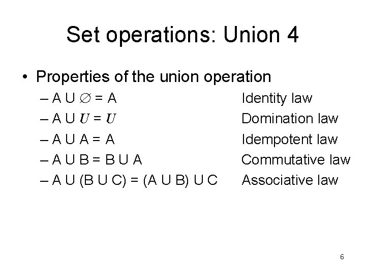 Set operations: Union 4 • Properties of the union operation –AU =A –AUU=U –AUA=A