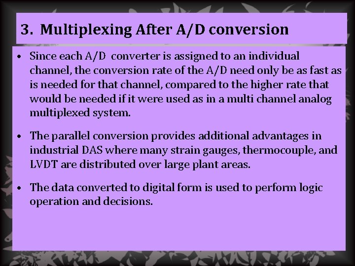 3. Multiplexing After A/D conversion • Since each A/D converter is assigned to an