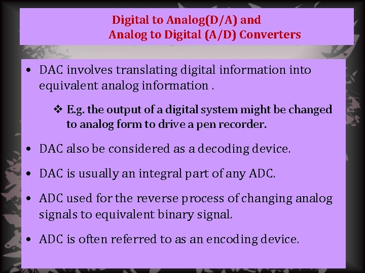 Digital to Analog(D/A) and Analog to Digital (A/D) Converters • DAC involves translating digital