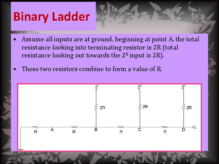 Binary Ladder • Assume all inputs are at ground, beginning at point A, the