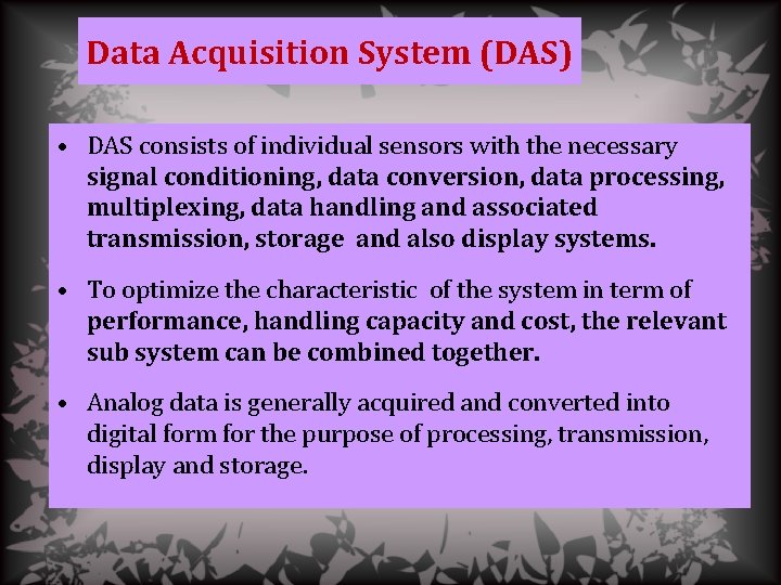 Data Acquisition System (DAS) • DAS consists of individual sensors with the necessary signal
