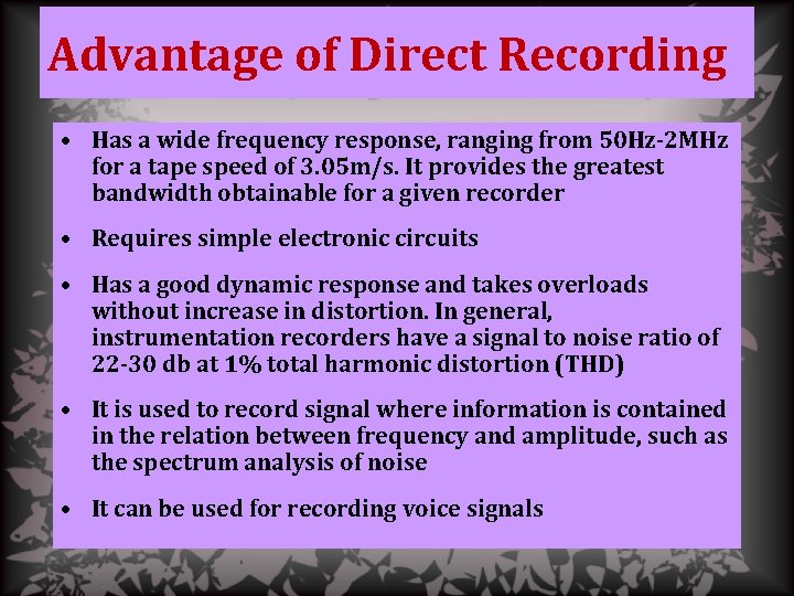 Advantage of Direct Recording • Has a wide frequency response, ranging from 50 Hz-2
