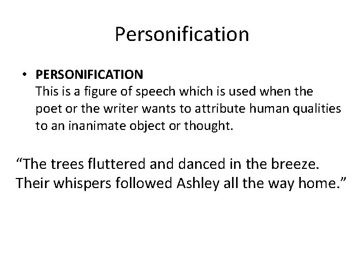 Personification • PERSONIFICATION This is a figure of speech which is used when the