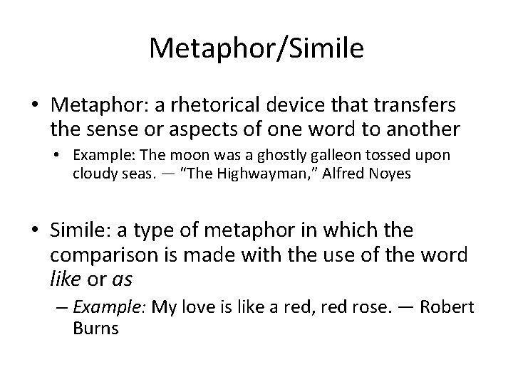 Metaphor/Simile • Metaphor: a rhetorical device that transfers the sense or aspects of one