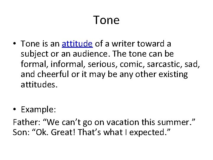Tone • Tone is an attitude of a writer toward a subject or an