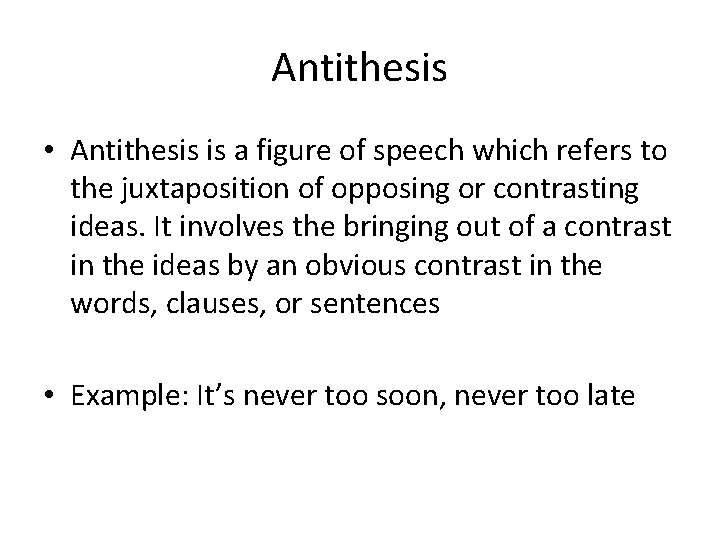 Antithesis • Antithesis is a figure of speech which refers to the juxtaposition of