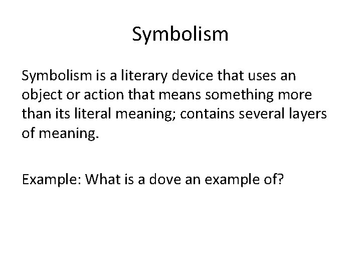 Symbolism is a literary device that uses an object or action that means something