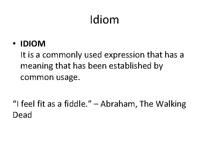 Idiom • IDIOM It is a commonly used expression that has a meaning that