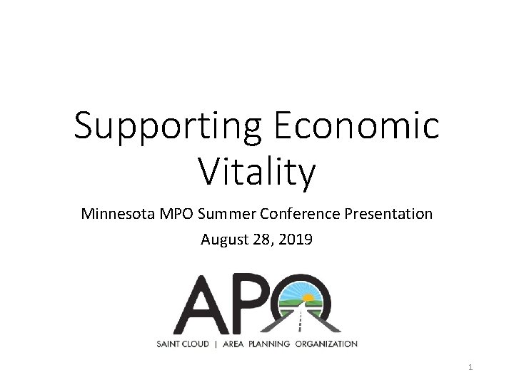 Supporting Economic Vitality Minnesota MPO Summer Conference Presentation August 28, 2019 1 