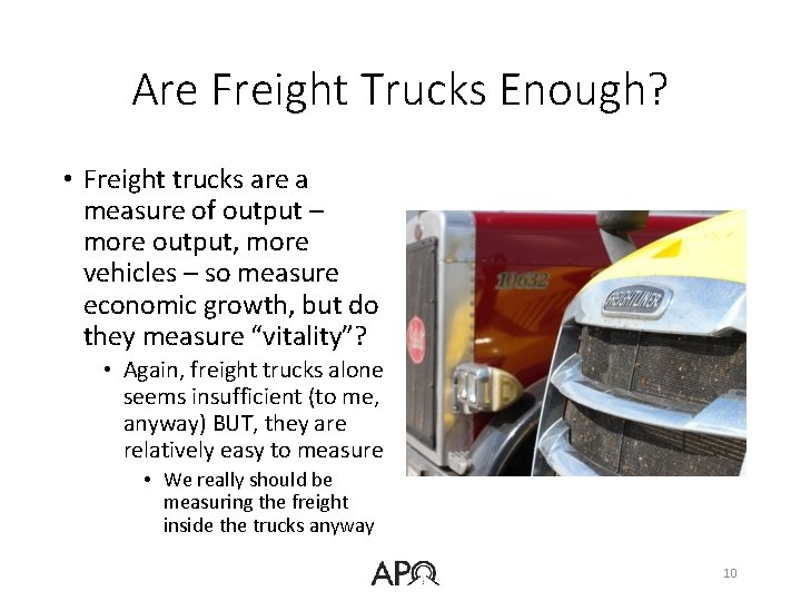 Are Freight Trucks Enough? • Freight trucks are a measure of output – more