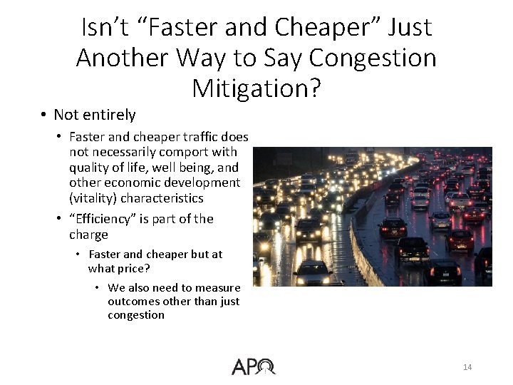 Isn’t “Faster and Cheaper” Just Another Way to Say Congestion Mitigation? • Not entirely