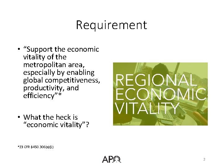 Requirement • “Support the economic vitality of the metropolitan area, especially by enabling global