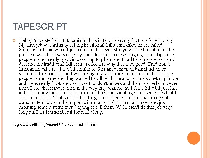 TAPESCRIPT Hello, I'm Aiste from Lithuania and I will talk about my first job