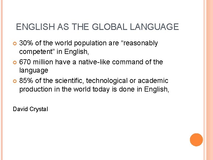 ENGLISH AS THE GLOBAL LANGUAGE 30% of the world population are “reasonably competent” in