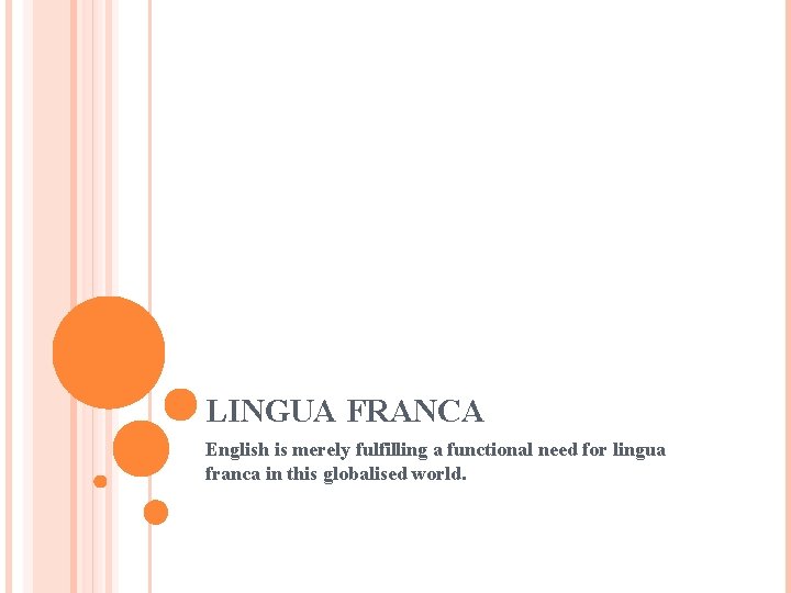 LINGUA FRANCA English is merely fulfilling a functional need for lingua franca in this