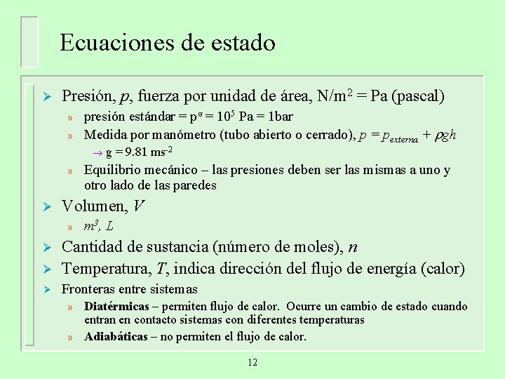 Ecuaciones de estado Ø Presión, p, fuerza por unidad de área, N/m 2 =