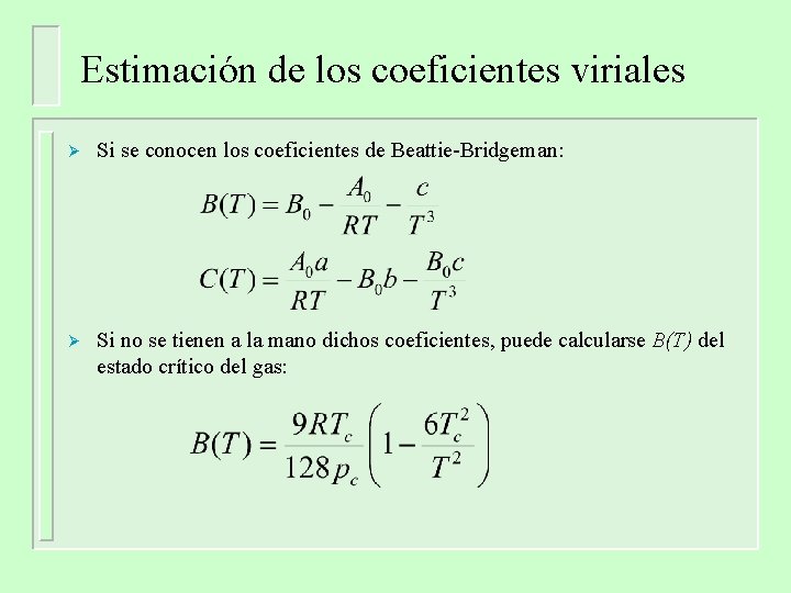 Estimación de los coeficientes viriales Ø Si se conocen los coeficientes de Beattie-Bridgeman: Ø