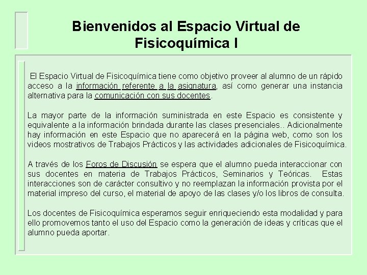 Bienvenidos al Espacio Virtual de Fisicoquímica I El Espacio Virtual de Fisicoquímica tiene como