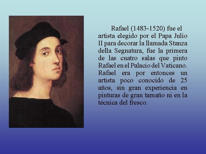 Rafael (1483 -1520) fue el artista elegido por el Papa Julio II para decorar