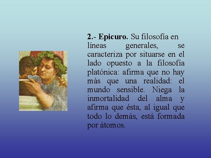 2. - Epicuro. Su filosofía en líneas generales, se caracteriza por situarse en el