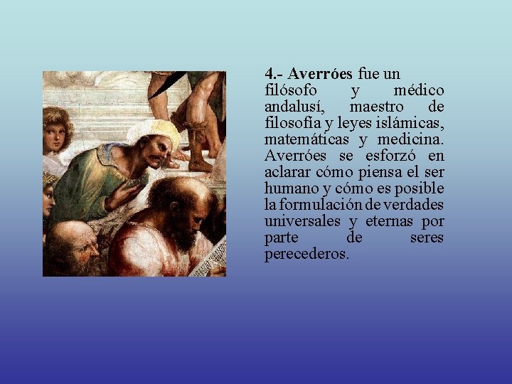 4. - Averróes fue un filósofo y médico andalusí, maestro de filosofía y leyes