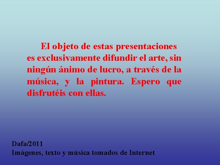 El objeto de estas presentaciones es exclusivamente difundir el arte, sin ningún ánimo de