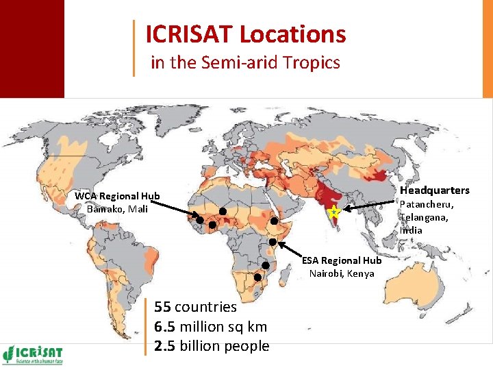 ICRISAT Locations in the Semi-arid Tropics Headquarters WCA Regional Hub Bamako, Mali Patancheru, Telangana,