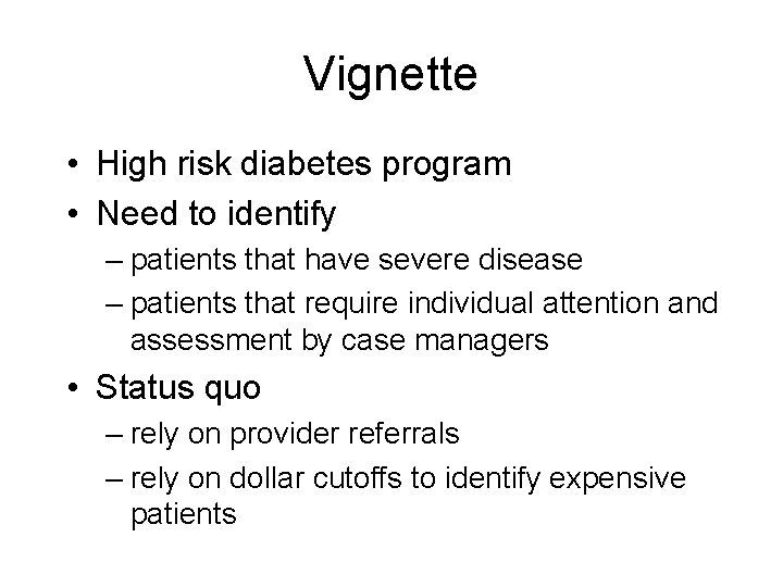 Vignette • High risk diabetes program • Need to identify – patients that have