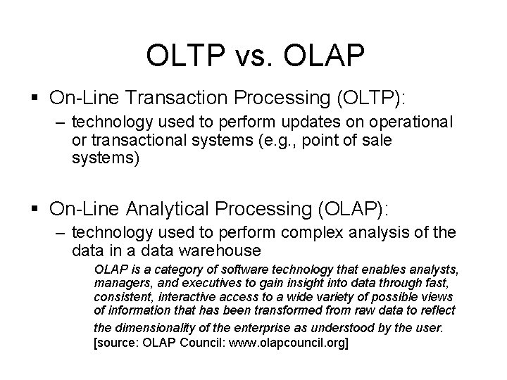 OLTP vs. OLAP § On-Line Transaction Processing (OLTP): – technology used to perform updates