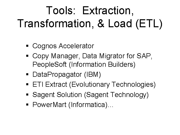 Tools: Extraction, Transformation, & Load (ETL) § Cognos Accelerator § Copy Manager, Data Migrator