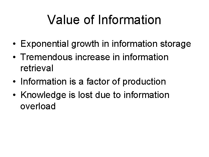 Value of Information • Exponential growth in information storage • Tremendous increase in information