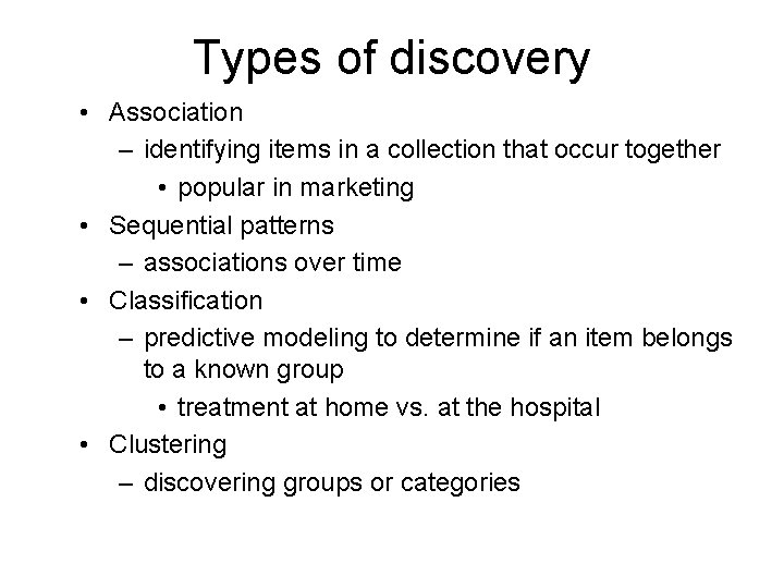 Types of discovery • Association – identifying items in a collection that occur together