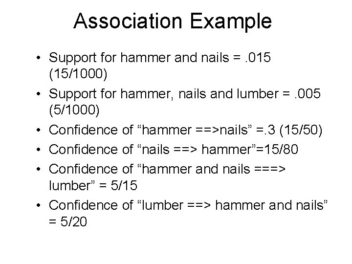 Association Example • Support for hammer and nails =. 015 (15/1000) • Support for