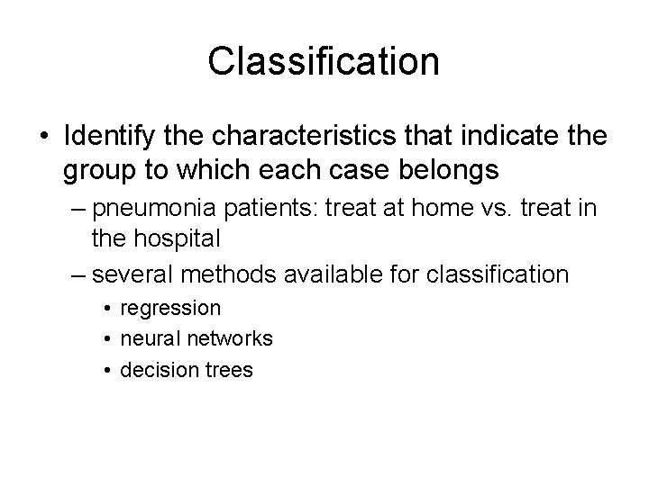 Classification • Identify the characteristics that indicate the group to which each case belongs