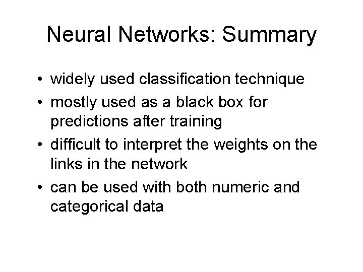 Neural Networks: Summary • widely used classification technique • mostly used as a black