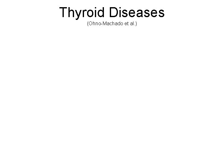 Thyroid Diseases (Ohno-Machado et al. ) 