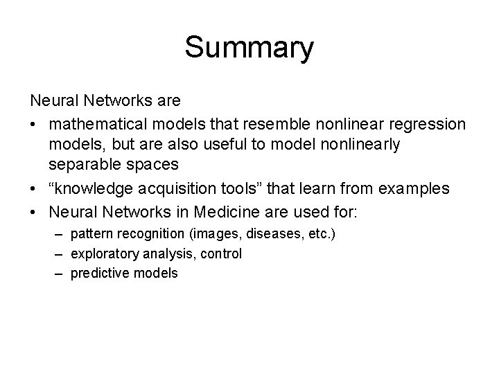 Summary Neural Networks are • mathematical models that resemble nonlinear regression models, but are