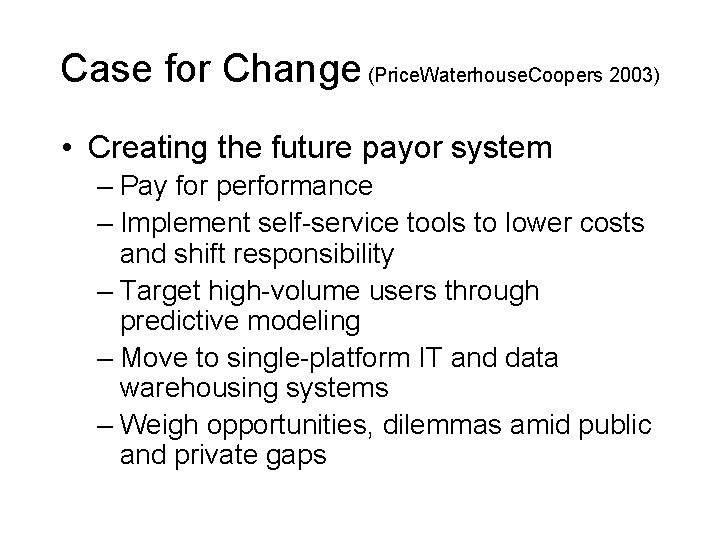 Case for Change (Price. Waterhouse. Coopers 2003) • Creating the future payor system –