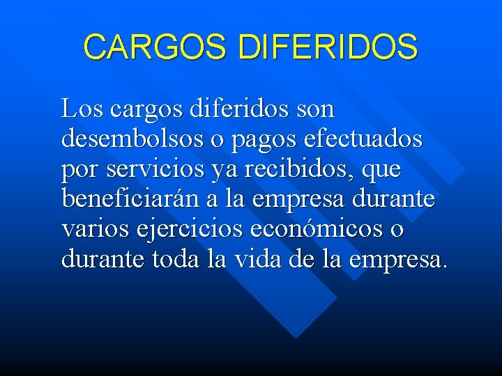 CARGOS DIFERIDOS Los cargos diferidos son desembolsos o pagos efectuados por servicios ya recibidos,