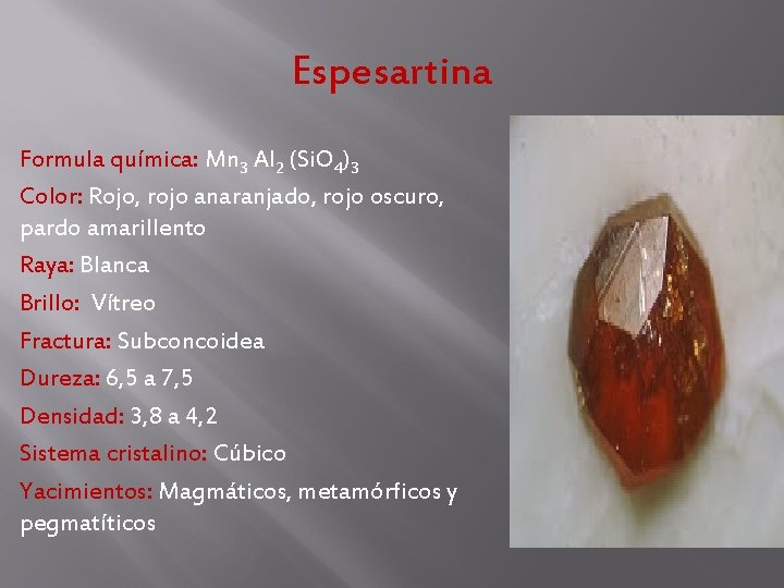 Espesartina Formula química: Mn 3 Al 2 (Si. O 4)3 Color: Rojo, rojo anaranjado, Espesartina Formula química: Mn 3 Al 2 (Si. O 4)3 Color: Rojo, rojo anaranjado,