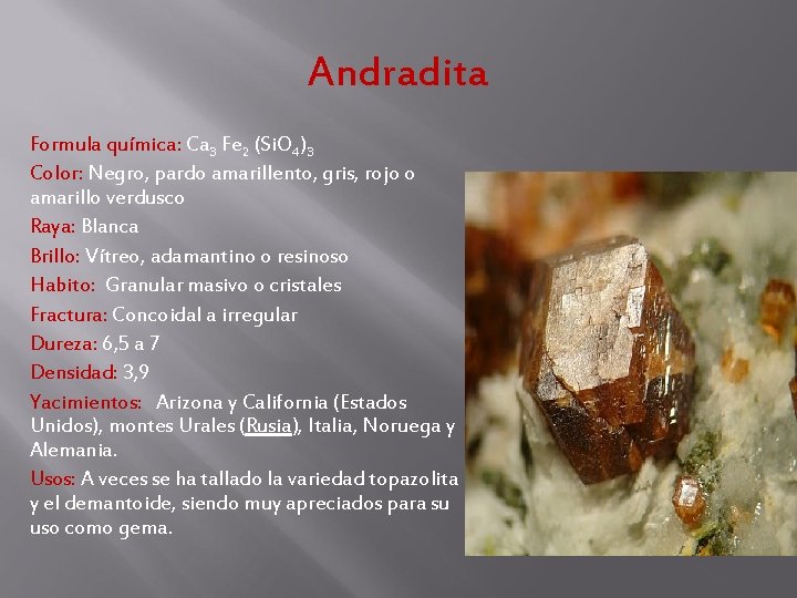 Andradita Formula química: Ca 3 Fe 2 (Si. O 4)3 Color: Negro, pardo amarillento, Andradita Formula química: Ca 3 Fe 2 (Si. O 4)3 Color: Negro, pardo amarillento,