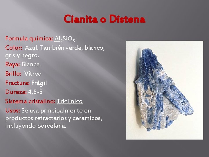 Cianita o Distena Formula química: Al 2 Si. O 5 Color: Azul. También verde, Cianita o Distena Formula química: Al 2 Si. O 5 Color: Azul. También verde,