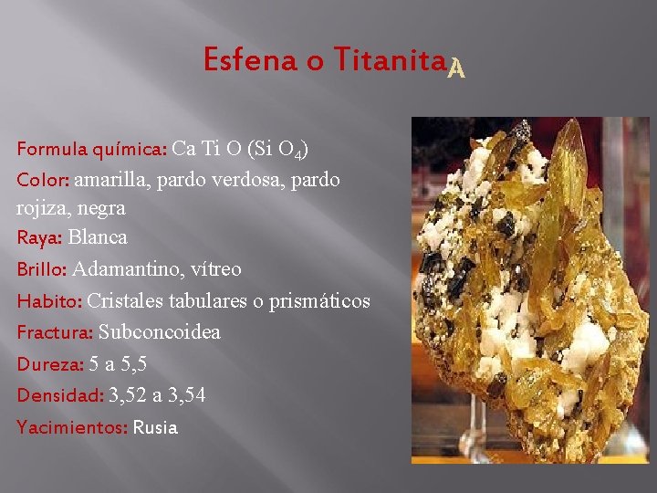 Esfena o Titanita Formula química: Ca Ti O (Si O 4) Color: amarilla, pardo Esfena o Titanita Formula química: Ca Ti O (Si O 4) Color: amarilla, pardo