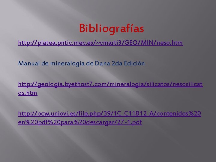 Bibliografías http: //platea. pntic. mec. es/~cmarti 3/GEO/MIN/neso. htm Manual de mineralogía de Dana 2 Bibliografías http: //platea. pntic. mec. es/~cmarti 3/GEO/MIN/neso. htm Manual de mineralogía de Dana 2