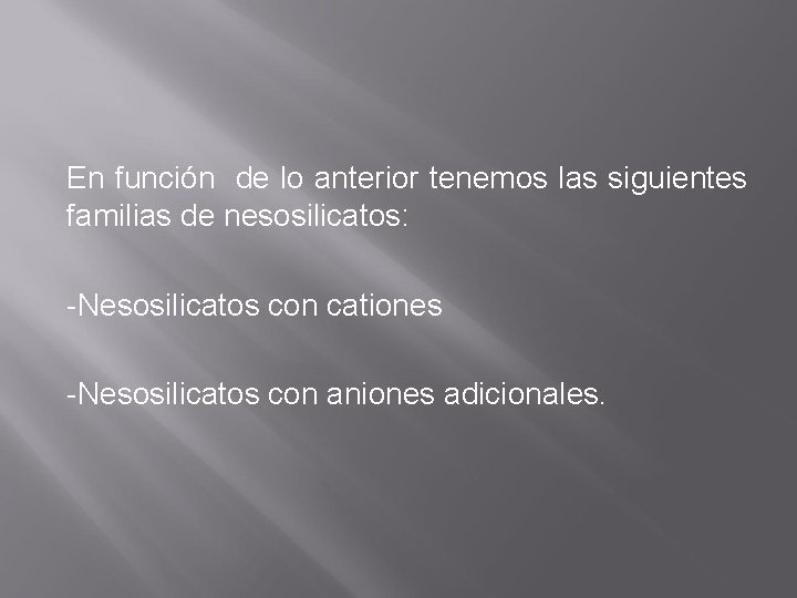 En función de lo anterior tenemos las siguientes familias de nesosilicatos: -Nesosilicatos con cationes En función de lo anterior tenemos las siguientes familias de nesosilicatos: -Nesosilicatos con cationes