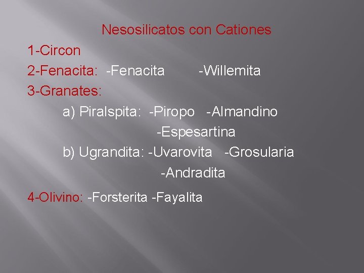 Nesosilicatos con Cationes 1 -Circon 2 -Fenacita: -Fenacita -Willemita 3 -Granates: a) Piralspita: Nesosilicatos con Cationes 1 -Circon 2 -Fenacita: -Fenacita -Willemita 3 -Granates: a) Piralspita: