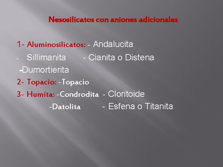 Nesosilicatos con aniones adicionales 1 - Aluminosilicatos: - Andalucita Sillimanita - Cianita o Distena Nesosilicatos con aniones adicionales 1 - Aluminosilicatos: - Andalucita Sillimanita - Cianita o Distena