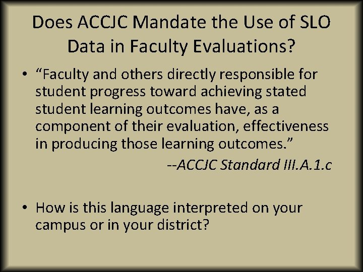 Does ACCJC Mandate the Use of SLO Data in Faculty Evaluations? • “Faculty and