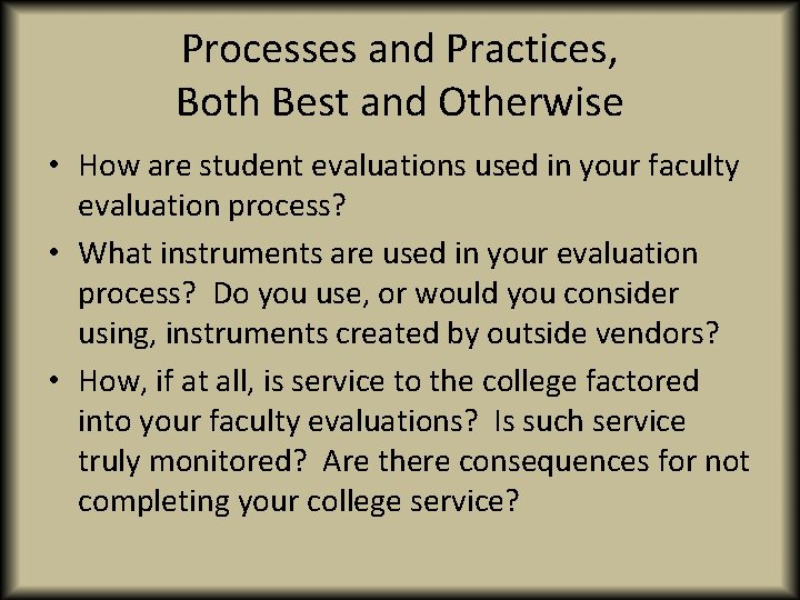 Processes and Practices, Both Best and Otherwise • How are student evaluations used in